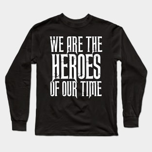 We Are the HEROES of our Time Daily Affirmations Quote Long Sleeve T-Shirt